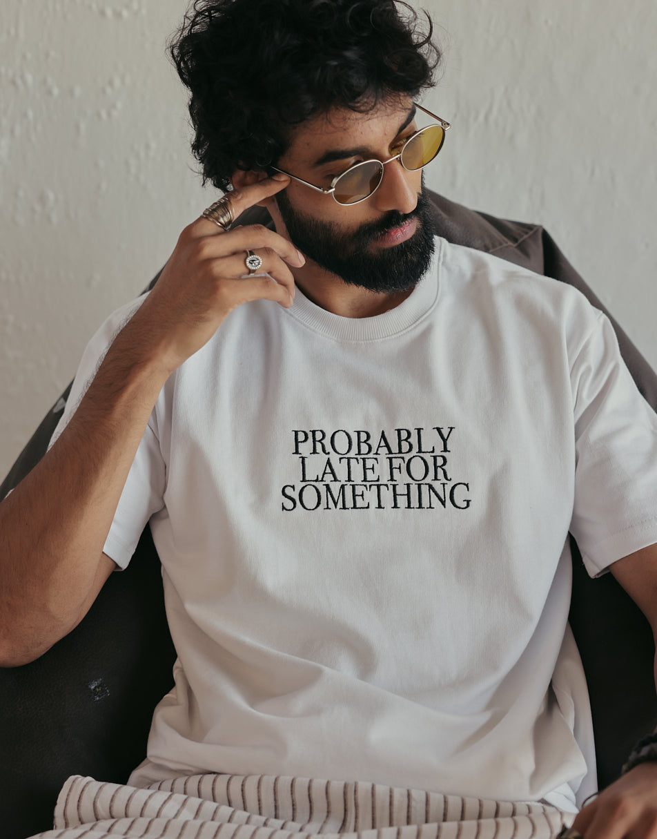 PROBABLY LATE FOR SOMETHING /M